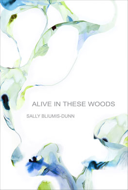 Alive in These Woods by Sally Bliumis-Dunn