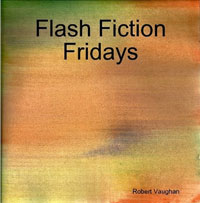 Flash Fiction Fridays Edited by Robert Vaughan