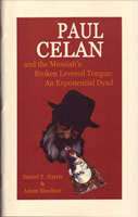 Paul Celan and the Messiah's Broken Levered Tongue: An Exponential Dyad by Daniel Y. Harris & Adam Shechter
