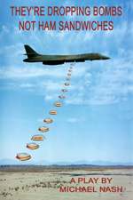 Their Dropping Bombs Not Ham Sandwiches by Michael Nash