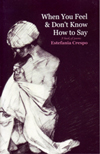 When You Feel & Don't Know How to Say A book of poems by Estefania Crespo